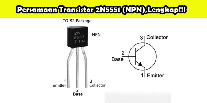 Persamaan Transistor 2N5551 (NPN),Lengkap!!!