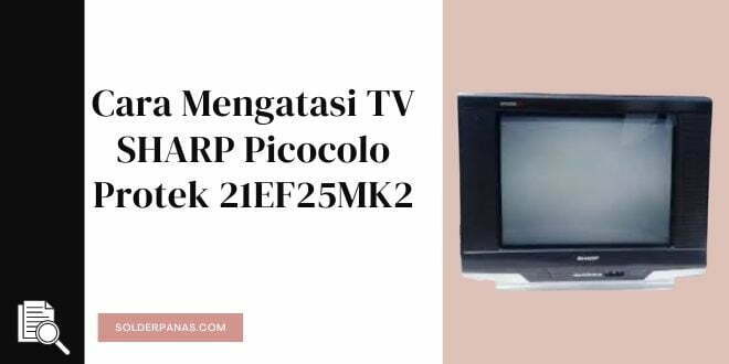 Cara Mengatasi TV SHARP Picocolo protek 21EF25MK2