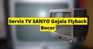 Servis TV SANYO Gejala Flyback Bocor