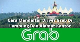Cara Mendaftar Driver Grab Di Lampung Dan Alamat Kantor