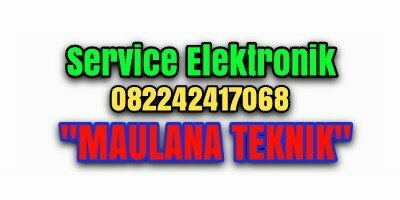 Jasa Service Elektronik Panggilan di jawa Tengah “Maulana Teknik"