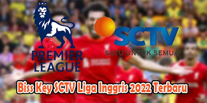 Biss Key SCTV Liga Inggris 2022 Terbaru
