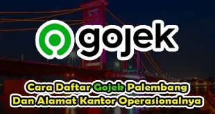 Cara Daftar Gojek Palembang Dan Alamat Kantor Operasionalnya