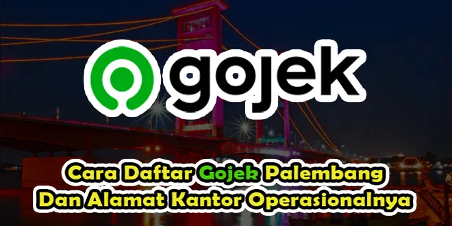 Cara Daftar Gojek Palembang Dan Alamat Kantor Operasionalnya