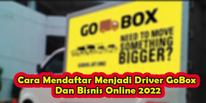 Cara Mendaftar Menjadi Driver GoBox Dan Bisnis Online 2022