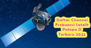 Daftar Channel Frekuensi Satelit Palapa D Terbaru 2022