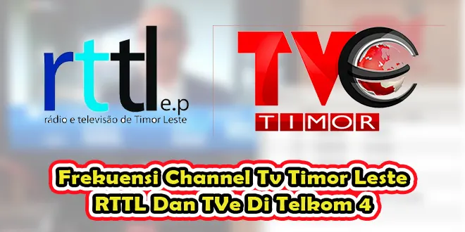 Frekuensi Channel Tv Timor Leste RTTL Dan TVe Di Telkom 4