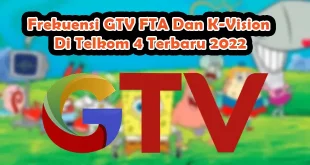 Frekuensi GTV FTA Dan K-Vision Di Telkom 4 Terbaru 2022