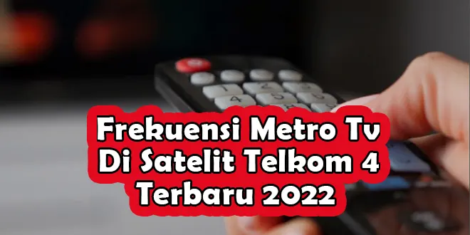 Frekuensi Metro Tv Terbaru Tahun 2022 Di Satelit Telkom 4