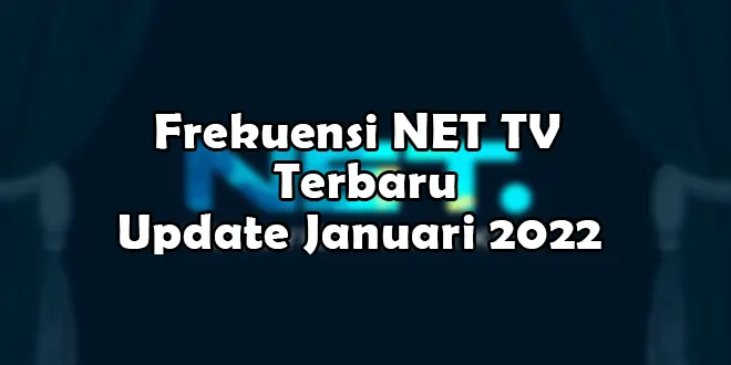 Frekuensi NET TV Terbaru (Update Januari 2022)