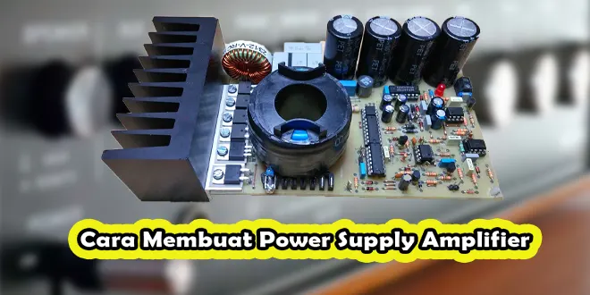 Cara Membuat Power Supply Amplifier