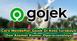 Cara Mendaftar Gojek Di Kota Surabaya Dan Alamat Kantor Operasionalnya