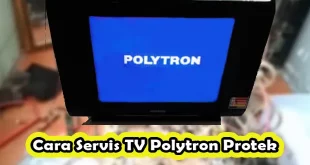 Cara Servis TV Polytron Protek