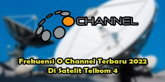 Frekuensi O Channel Terbaru 2022 Di Satelit Telkom 4