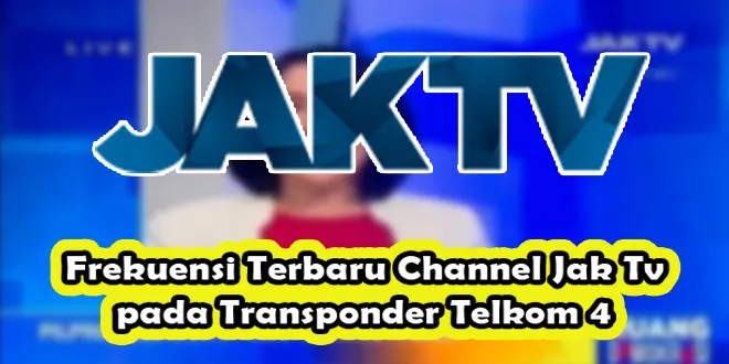 Frekuensi Terbaru Channel Jak Tv pada Transponder Telkom 4