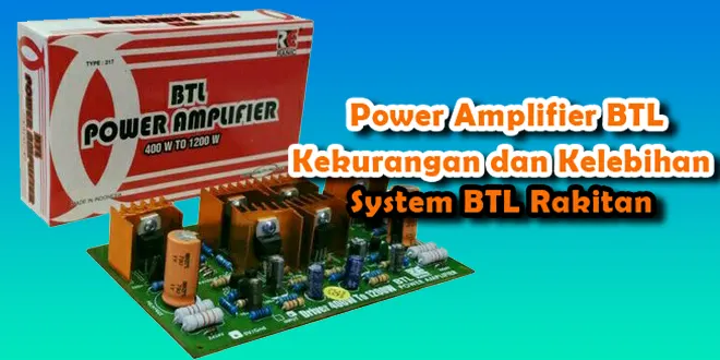 Power Amplifier BTL, Kekurangan dan Kelebihan System BTL Rakitan