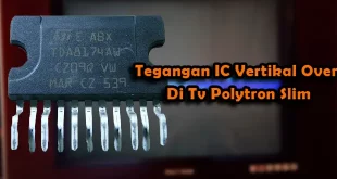 Tegangan IC Vertikal Over Di Tv Polytron Slim