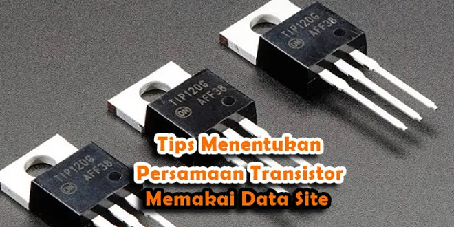 Tips Menentukan Persamaan Transistor Memakai Data Site