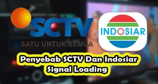 Penyebab SCTV Dan Indosiar Signal Loading