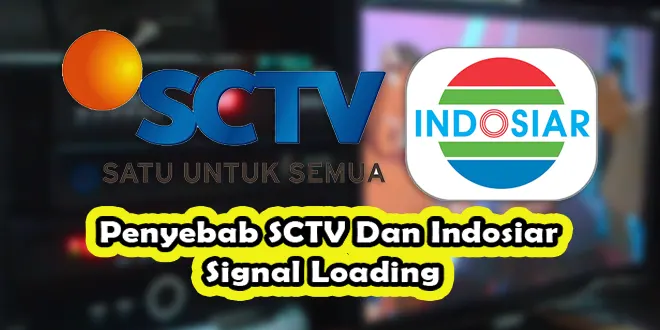 Penyebab SCTV Dan Indosiar Signal Loading