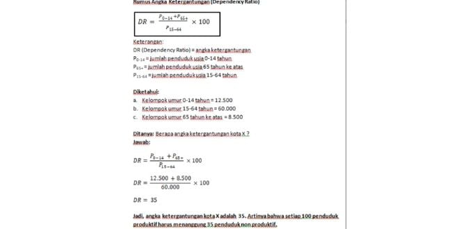 Suatu kota x mempunyai data kependudukan sebagai berikut: kelompok 0-14 tahun berjumlah 12.500 orang, kelompok 15-64 tahun berjumlah 60.000, kelompok umur 65 tahun ke atas berjumlah 8.500 orang Hitunglah berapa angka ketergantungannya!