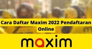 Cara Daftar Maxim 2022 Pendaftaran Online