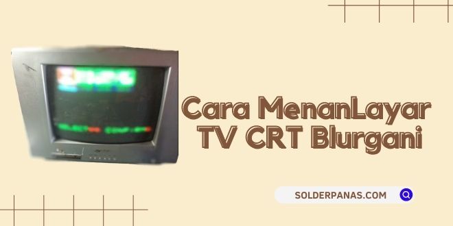 Cara Memperbaiki Layar TV CRT Blur