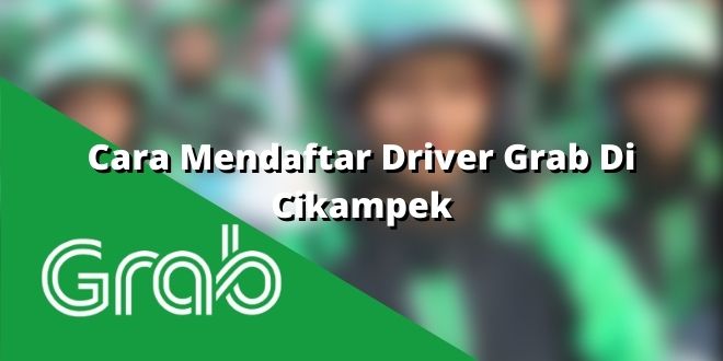 Cara Mendaftar Driver Grab Di Cikampek