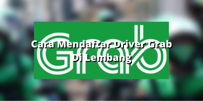 Cara Mendaftar Driver Grab Di Lembang