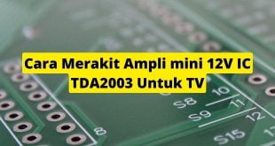 Cara Merakit Ampli mini 12V IC TDA2003 Untuk TV