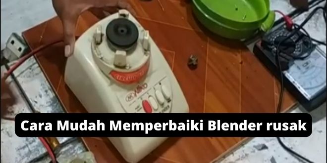 Cara Mudah Memperbaiki Blender rusak