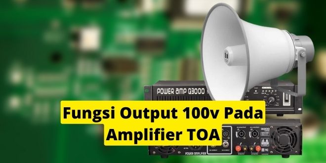 Fungsi Output 100v Pada Amplifier TOA