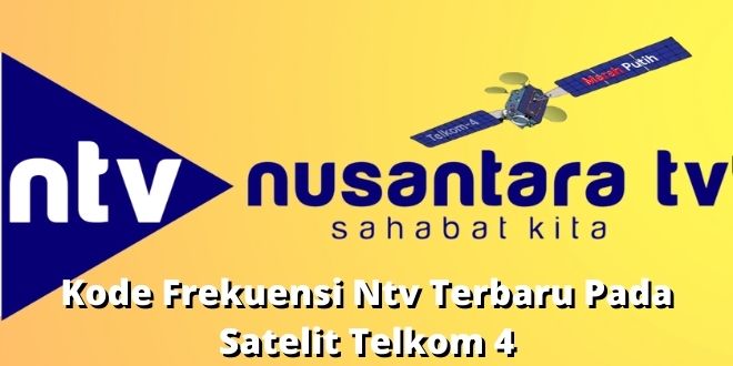 Kode Frekuensi Ntv Terbaru Pada Satelit Telkom 4