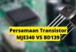 Persamaan Transistor MJE340 VS BD139