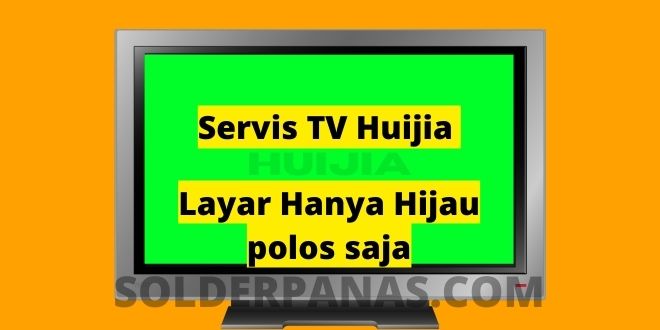 Servis TV Huijia Layar Hanya Hijau polos saja