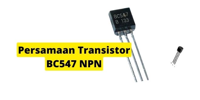 Persamaan Transistor BC547 NPN