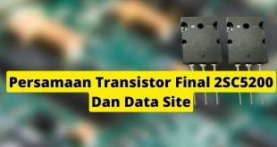 Persamaan Transistor Final 2SC5200 Dan Data Site