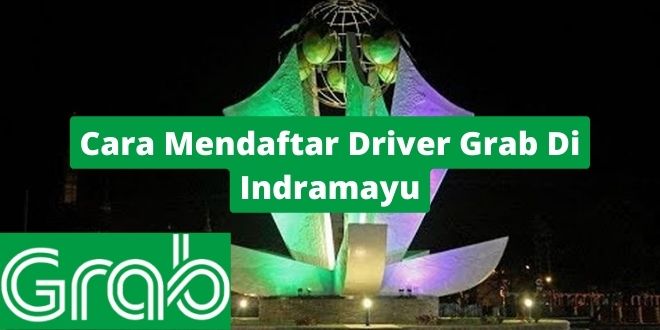Cara Mendaftar Driver Grab Di Indramayu
