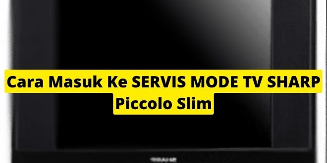 Cara Masuk Ke SERVIS MODE TV SHARP Piccolo Slim