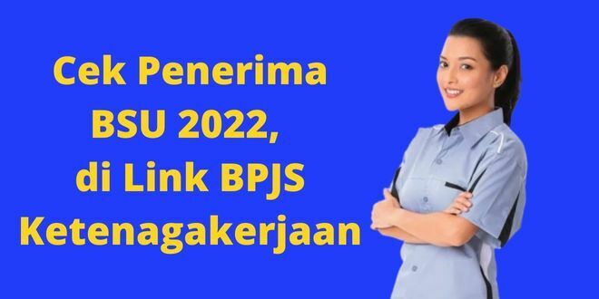 Cek Penerima BSU 2022, di Link BPJS Ketenagakerjaan