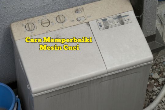 cara memperbaiki mesin cuci